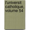 L'Universit Catholique, Volume 54 door Anonymous Anonymous