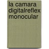 La Camara Digitalreflex Monocular door Chris Weston