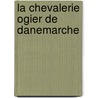 La Chevalerie Ogier De Danemarche door . Raimbert