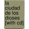 La Ciudad De Los Dioses [with Cd] by Luis Maria Carrero
