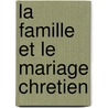 La Famille Et Le Mariage Chretien by Pascal Albert