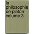 La Philosophie De Platon Volume 3