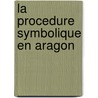 La Procedure Symbolique En Aragon door Charles Jean Marie Tourto de Tourtoulon