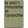 La Soci T  Mourante Et L'Anarchie by Unknown