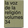 La Voz De La Religión Volumes 34 door Anonymous Anonymous