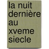 La Nuit Dernière Au Xveme Siecle by Didier Van Cauwelaert