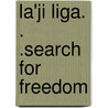 La'ji Liga. . .Search for Freedom door Elwyn S. Badger