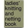 Ladies' Knitting and Netting Book door Miss Watts