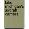 Lake Michigan's Aircraft Carriers door Paul M. Somers