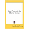 Land Poor And Six Shorter Stories door Kate Speake Penney