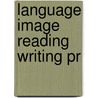 Language Image Reading Writing Pr by Unknown