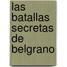 Las Batallas Secretas de Belgrano door Maria Esther de Miguel