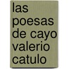 Las Poesas de Cayo Valerio Catulo door Gaius Valerius Catullus