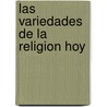 Las Variedades de La Religion Hoy by Charles Taylor