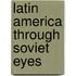 Latin America Through Soviet Eyes