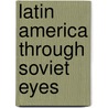 Latin America Through Soviet Eyes door Prizel Ilya