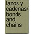 Lazos y cadenas/ Bonds And Chains