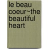 Le Beau Coeur~The Beautiful Heart door Danielle Nicole Bienvenu