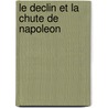 Le Declin Et La Chute De Napoleon door Garnet Joseph Wolseley