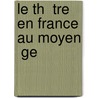 Le Th  Tre En France Au Moyen  Ge door L�on Cl�dat