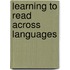 Learning To Read Across Languages