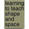 Learning To Teach Shape And Space door L.J. Frobisher