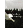 Learning to Fly with Broken Wings by Roland Wilkinson
