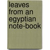 Leaves From An Egyptian Note-Book door Issac Taylor