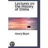 Lectures On The History Of Elisha door Henry Blunt