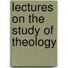 Lectures On The Study Of Theology door Charles P. Chretien