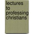 Lectures To Professing Christians