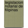 Legislacion Notarial de Filipinas by Philippines