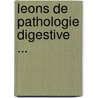 Leons de Pathologie Digestive ... by Maurice Loeper