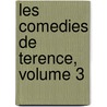 Les Comedies de Terence, Volume 3 by Terence Terence