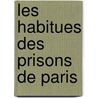 Les Habitues Des Prisons De Paris door Onbekend