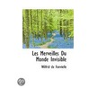 Les Merveilles Du Monde Invisible door Wilfrid Fonvielle