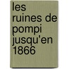 Les Ruines de Pompi Jusqu'en 1866 door Stanislao D'Aloe