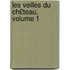 Les Veilles Du Ch£teau, Volume 1