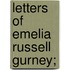 Letters Of Emelia Russell Gurney;