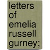 Letters Of Emelia Russell Gurney; door Emelia Russell Gurney