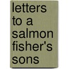 Letters To A Salmon Fisher's Sons door A.H. 1869-1931 Chaytor