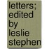 Letters; Edited By Leslie Stephen