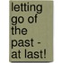 Letting Go of the Past - At Last!
