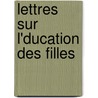 Lettres Sur L'Ducation Des Filles door Thophile Lavalle