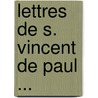 Lettres de S. Vincent de Paul ... door Saint Vincent De Paul