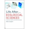 Life After... Biological Sciences by Sally Longson