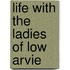Life With The Ladies Of Low Arvie