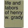 Life and Labors of Henry W. Grady door Onbekend
