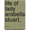 Life of Lady Arabella Stuart, ... by Mrs A. Murray Smith