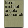 Life of Michael Angelo Buonarroti by John Scandrett Harford